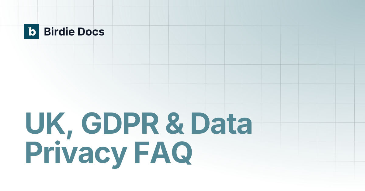 UK, GDPR & Data Privacy FAQ | Birdie Docs